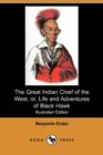 Image for The Great Indian Chief of the West; Or, Life and Adventures of Black Hawk (Illustrated Edition) (Dodo Press)