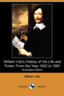 Image for William Lilly&#39;s History of His Life and Times : From the Year 1602 to 1681 (Illustrated Edition) (Dodo Press)