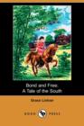 Image for Bond and Free : A Tale of the South (Dodo Press)
