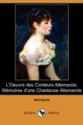 Image for L&#39;Oeuvre Des Conteurs Allemands : Memoires D&#39;Une Chanteuse Allemande (Dodo Press)