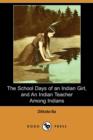 Image for The School Days of an Indian Girl, and an Indian Teacher Among Indians (Dodo Press)