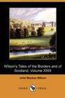 Image for Wilson&#39;s Tales of the Borders and of Scotland, Volume XXIII (Dodo Press)