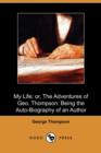 Image for My Life; Or, the Adventures of Geo. Thompson : Being the Auto-Biography of an Author (Dodo Press)