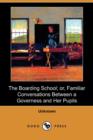 Image for The Boarding School; Or, Familiar Conversations Between a Governess and Her Pupils (Dodo Press)