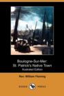 Image for Boulogne-Sur-Mer : St. Patrick&#39;s Native Town (Illustrated Edition) (Dodo Press)