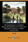 Image for My Experiences in Australia : Being Recollections of a Visit to the Australian Colonies in 1856-7 (Illustrated Edition) (Dodo Press)