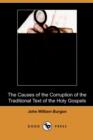 Image for The Causes of the Corruption of the Traditional Text of the Holy Gospels (Dodo Press)