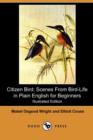 Image for Citizen Bird : Scenes from Bird-Life in Plain English for Beginners (Illustrated Edition) (Dodo Press)