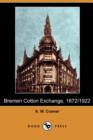 Image for Bremen Cotton Exchange, 1872/1922 (Dodo Press)