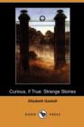Image for Curious, If True : Strange Stories (Dodo Press)