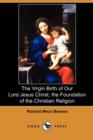 Image for The Virgin Birth of Our Lord Jesus Christ, the Foundation of the Christian Religion (Dodo Press)
