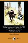 Image for Betty Gordon in the Land of Oil; Or, the Farm That Was Worth a Fortune (Dodo Press)