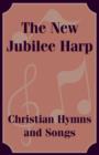 Image for The New Jubilee Harp Christian Hymns and Songs
