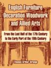 Image for English Furniture Decoration Woodwork and Allied Arts : From the Last Half of the 17th Century to the Early Part of the 19th Century