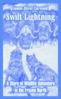 Image for Swift Lightning : A Story of Wildlife Adventure in the Frozen North