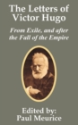 Image for The Letters of Victor Hugo from Exile, and after the Fall of the Empire