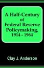 Image for A Half-Century of Federal Reserve Policymaking, 1914 - 1964
