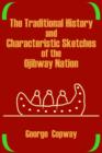 Image for The Traditional History and Characteristic Sketches of the Ojibway Nation
