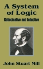 Image for A System of Logic : Ratiocinative and Inductive