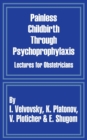 Image for Painless childbirth through psychoprophylaxis  : lectures for obstetricians