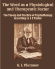 Image for The Word as a Physiological and Therapeutic Factor : The Theory and Practice of Psychotherapy According to I. P. Pavlov
