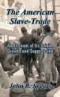 Image for The American Slave-Trade : An Account of Its Origin, Growth and Suppression