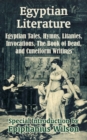 Image for Egyptian Literature : Egyptian Tales, Hymns, Litanies, Invocations, The Book of Dead, and Cuneiform Writings