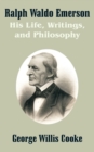 Image for Ralph Waldo Emerson : His Life, Writings, and Philosophy