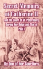 Image for Secret Memoirs of Catherine II and the Court of St. Petersburg During Her Reign and That of Paul I