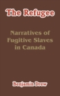 Image for The Refugee : Narratives of Fugitive Slaves in Canada