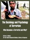 Image for The sociology and psychology of terrorism  : who becomes a terrorist and why?