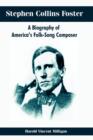 Image for Stephen Collins Foster : A Biography of America&#39;s Folk-Song Composer