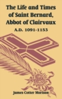 Image for The Life and Times of Saint Bernard, Abbot of Clairvaux