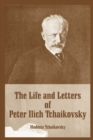 Image for The Life and Letters of Peter Ilich Tchaikovsky