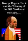 Image for George Rogers Clark and the Winning of the Old Northwest