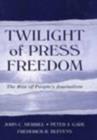 Image for Twilight of Press Freedom: The Rise of People&#39;s Journalism