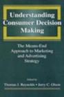 Image for Understanding consumer decision making: the means-end approach to marketing and advertising strategy