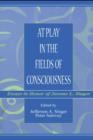 Image for At Play in the Fields of Consciousness: Essays in Honor of Jerome L. Singer