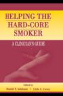 Image for Helping the Hard-Core Smoker: A Clinician&#39;s Guide