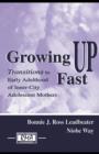 Image for Growing up fast: transitions to early adulthood of inner-city adolescent mothers