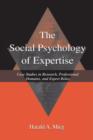 Image for The Social Psychology of Expertise: Case Studies in Research, Professional Domains, and Expert Roles