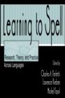 Image for Learning to spell: research, theory, and practice across languages