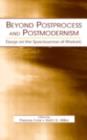 Image for Beyond postprocess and postmodernism: essays on the spaciousness of rhetoric