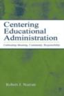Image for Centering Educational Administration: Cultivating Meaning, Community, Responsibility
