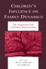 Image for Children&#39;s influence on family dynamics: the neglected side of family relationships