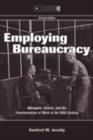 Image for Employing bureaucracy: managers, unions and the transformation of work in the 20th century