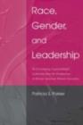 Image for Race, gender, and leadership: re-envisioning organizational leadership from the perspectives of African American women executives