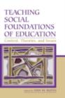 Image for Teaching social foundations of education: contexts, theories, and issues