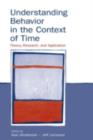 Image for Understanding behavior in the context of time: theory, research, and application