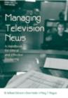 Image for Managing television news: a handbook for ethical and effective producing